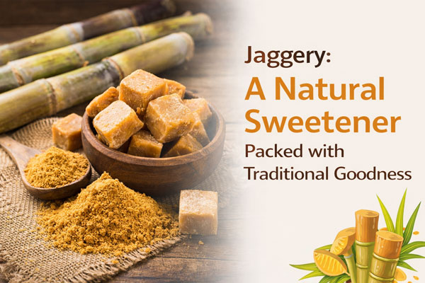 Jaggery: A Natural Sweetener Packed with Traditional Goodness